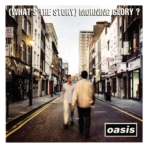 (Whats the Story) Morning Glory?